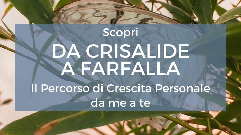 Banner scopri Da Crisalide a Farfalla percorso di crescita personale